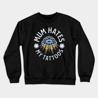 mum hates my tattoos Crewneck Sweatshirt